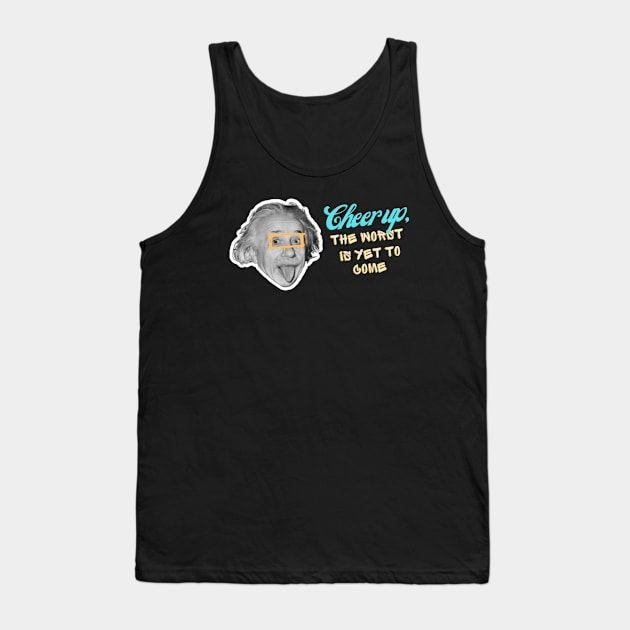 Cheer up, the worst is yet to come Tank Top by Piedra Papel & Tijera